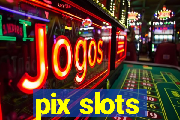 pix slots