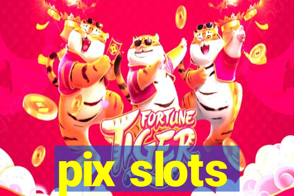 pix slots