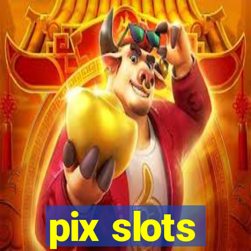 pix slots