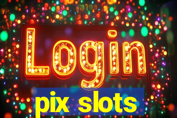 pix slots