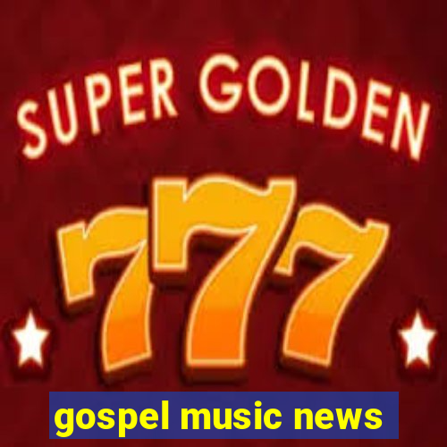 gospel music news