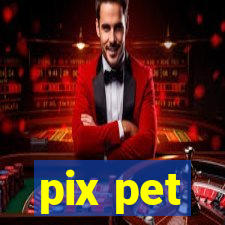 pix pet