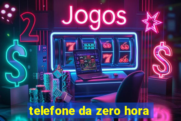 telefone da zero hora