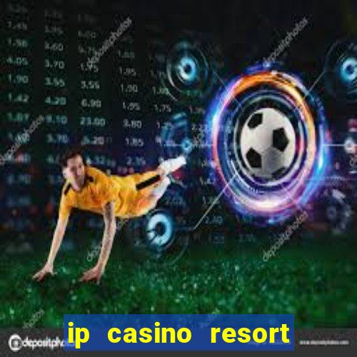 ip casino resort in biloxi mississippi