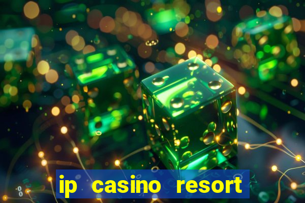 ip casino resort in biloxi mississippi