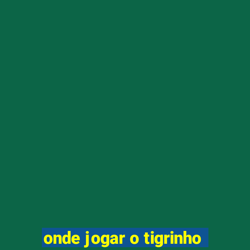 onde jogar o tigrinho