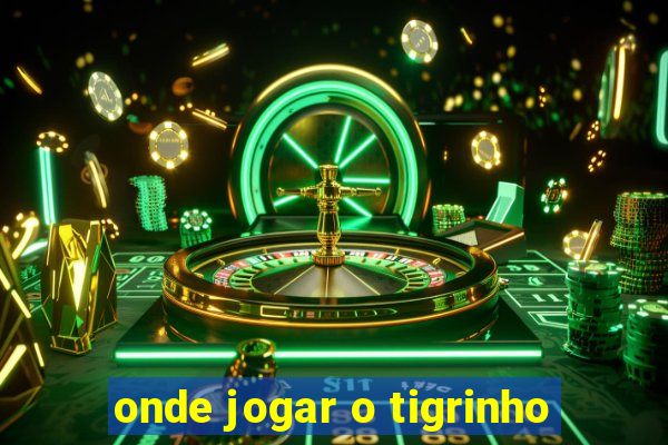 onde jogar o tigrinho