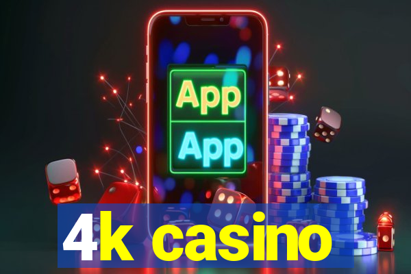 4k casino