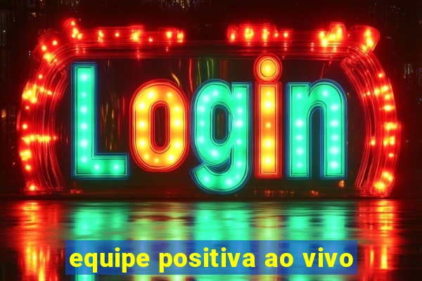 equipe positiva ao vivo