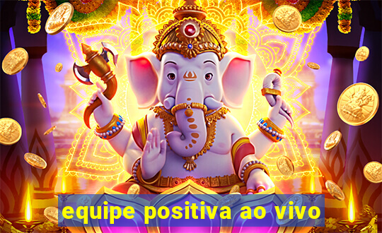 equipe positiva ao vivo