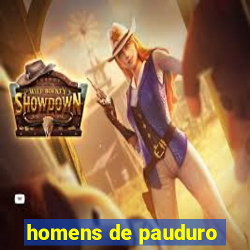 homens de pauduro