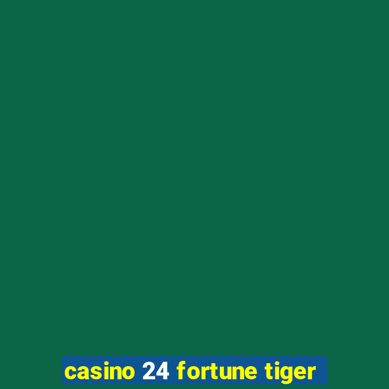 casino 24 fortune tiger