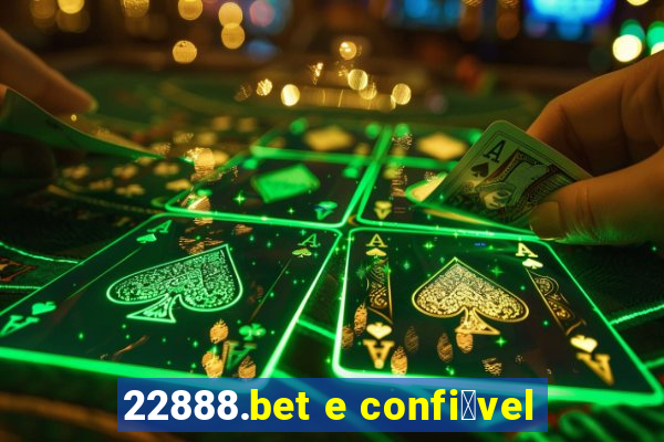 22888.bet e confi谩vel