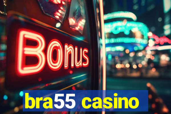 bra55 casino