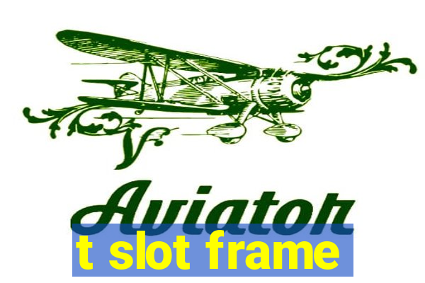 t slot frame