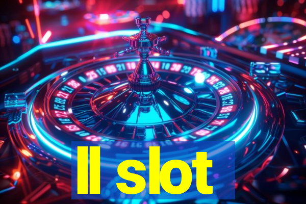 ll slot