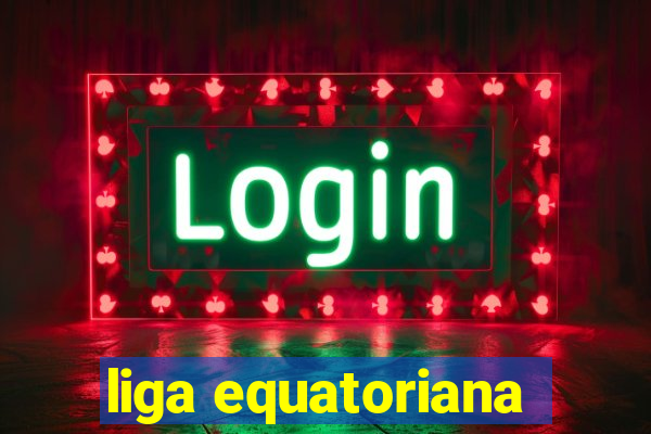 liga equatoriana