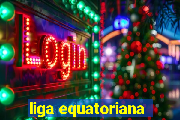 liga equatoriana