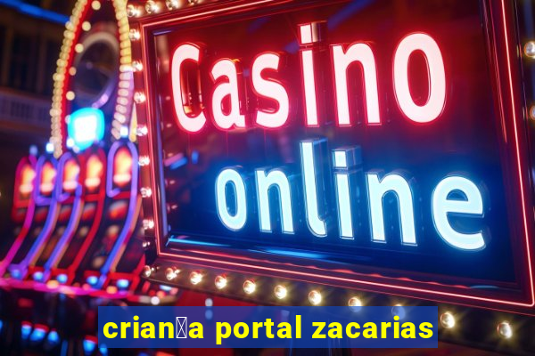 crian莽a portal zacarias