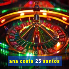 ana costa 25 santos