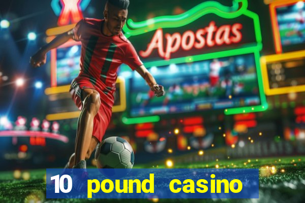 10 pound casino bonus no deposit