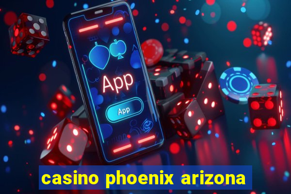 casino phoenix arizona