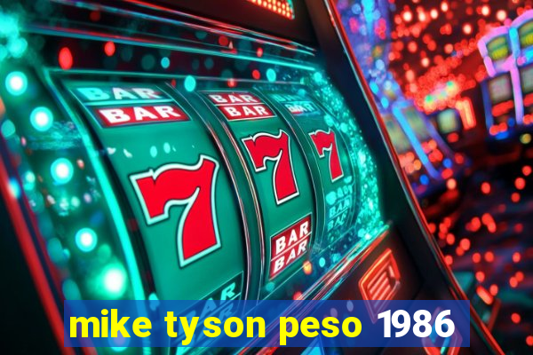 mike tyson peso 1986