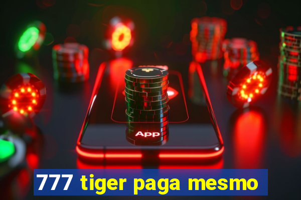 777 tiger paga mesmo