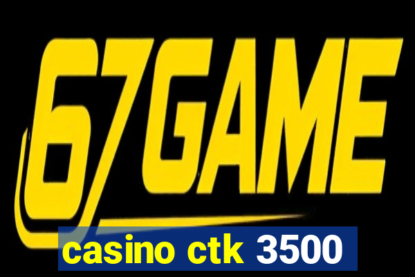 casino ctk 3500