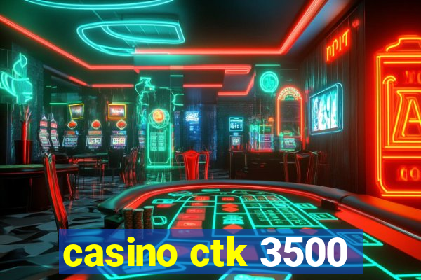 casino ctk 3500