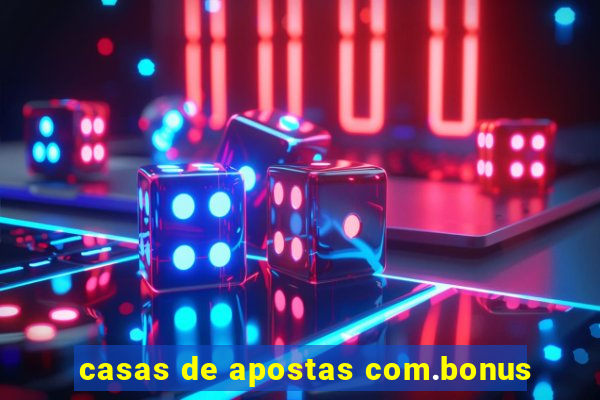 casas de apostas com.bonus