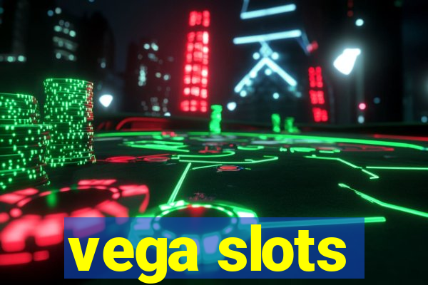 vega slots