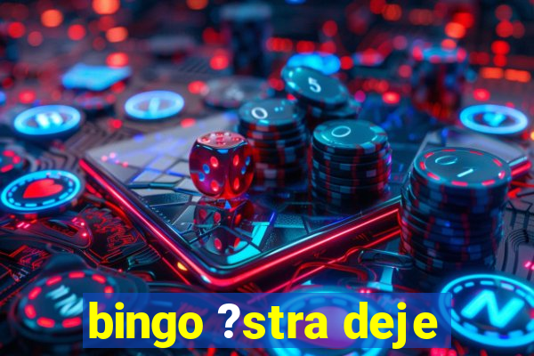 bingo ?stra deje