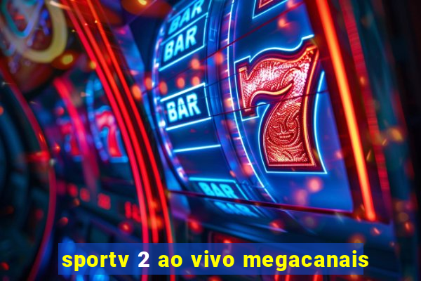 sportv 2 ao vivo megacanais