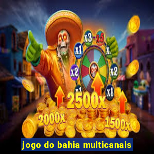 jogo do bahia multicanais