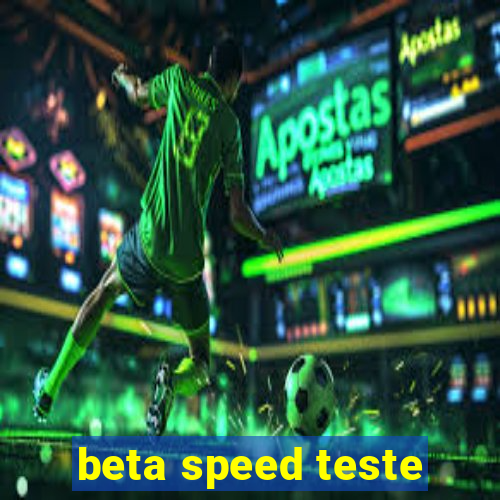 beta speed teste