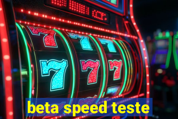 beta speed teste