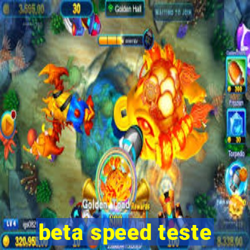 beta speed teste