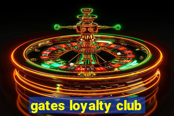 gates loyalty club