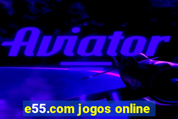 e55.com jogos online