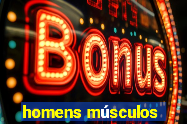 homens músculos