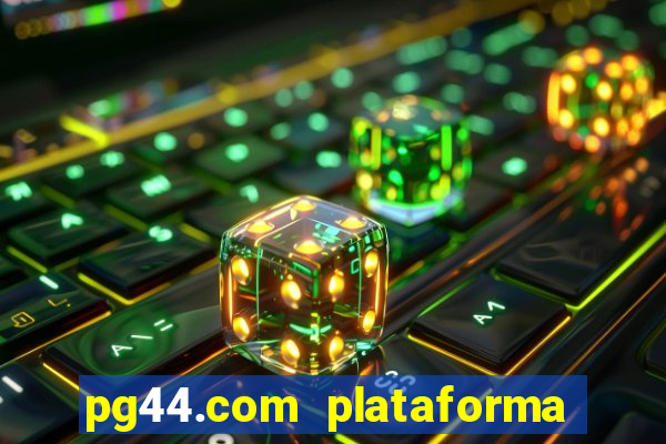 pg44.com plataforma de jogos