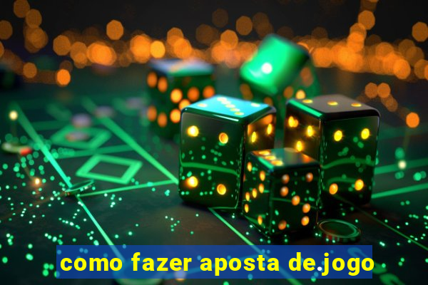 como fazer aposta de.jogo