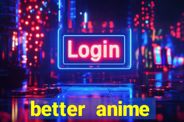 better anime download apk