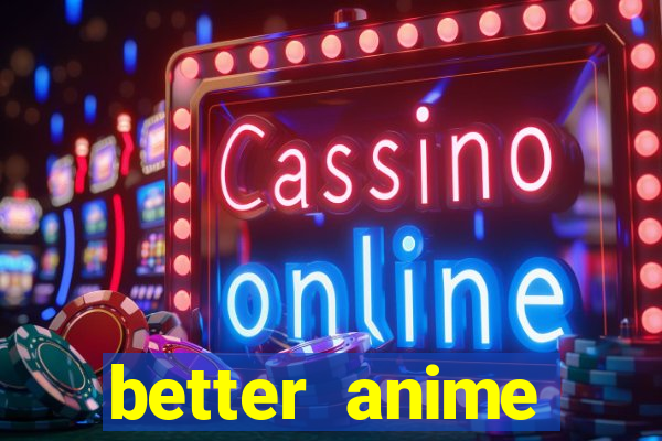 better anime download apk