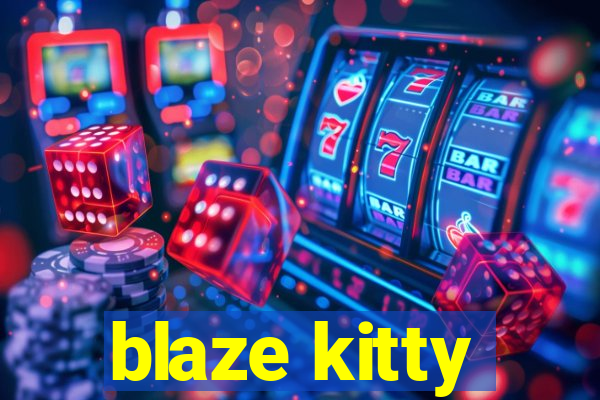 blaze kitty