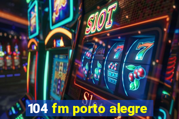 104 fm porto alegre