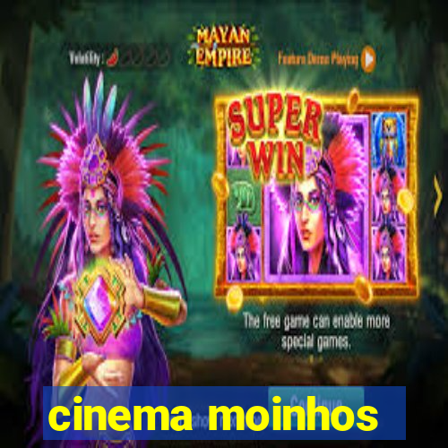 cinema moinhos