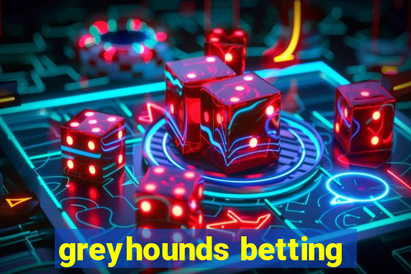 greyhounds betting