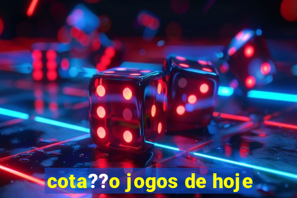 cota??o jogos de hoje